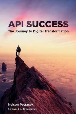 API Success: The Journey to Digital Transformation - Nelson Petracek - cover