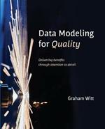 Data Modeling for Quality: Delivering benefits through attention to detail