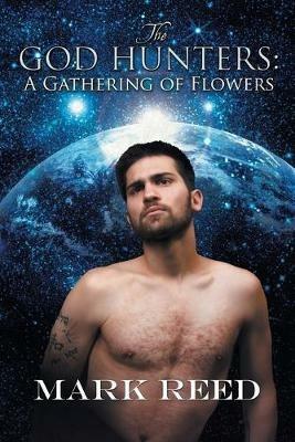 The God Hunters: A Gathering of Flowers - Mark Reed - cover