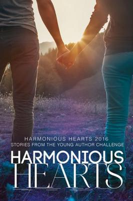 Harmonious Hearts 2016 - Stories from the Young Author Challenge - Irene Grant,Xoe Juliani,Anika Olivo - cover