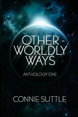 Other Worldly Ways: An Anthology - Connie Suttle - cover
