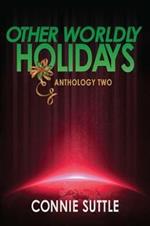 Other Worldly Holidays: Anthology Two