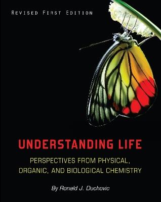 Understanding Life: Perspectives from Physical, Organic, and Biological Chemistry - Ronald J. Duchovic - cover