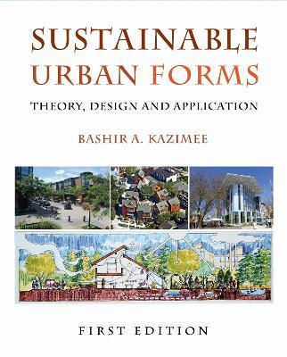 Sustainable Urban Forms: Theory, Design, and Application - Bashir A. Kazimee - cover