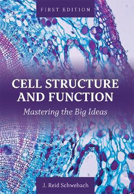 Cell Structure and Function: Mastering the Big Ideas - J. Reid Schwebach - cover