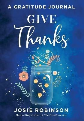 Give Thanks: A Gratitude Journal - Josie Robinson - cover