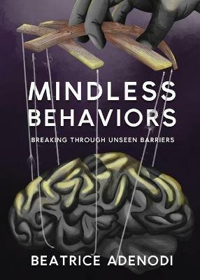 Mindless Behaviors: Breaking through Unseen Barriers - Beatrice Adenodi - cover
