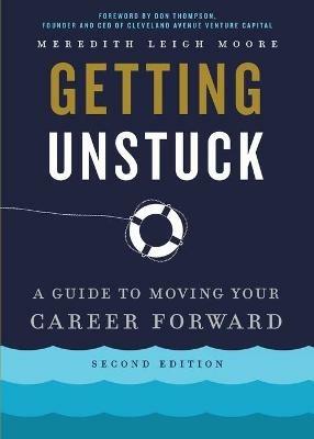 Getting Unstuck: A Guide to Moving Your Career Forward - Meredith Leigh Moore - cover