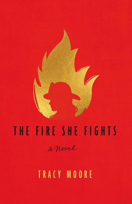 The Fire She Fights: A Novel