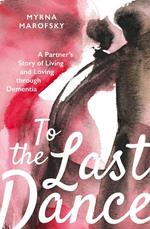 To the Last Dance: A Partner’s Story of Living and Loving through Dementia