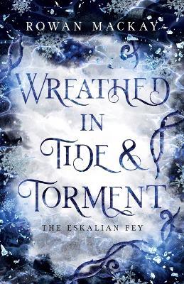 Wreathed in Tide & Torment - Rowan MacKay - cover