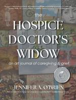 The Hospice Doctor's Widow: An Art Journal of Caregiving and Grief