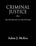 Criminal Justice: An Overview of the System