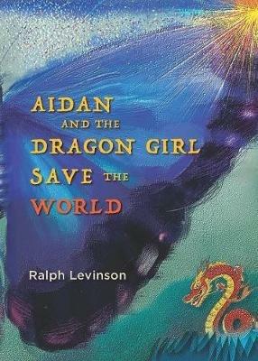 Aidan and the Dragon Girl Save the World - Ralph Levinson - cover
