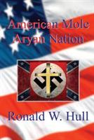 American Mole: Aryan Nation - Ronald W Hull - cover
