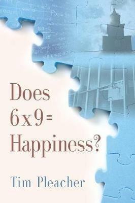 Does 6 x 9 = Happiness? - Tim Pleacher - cover