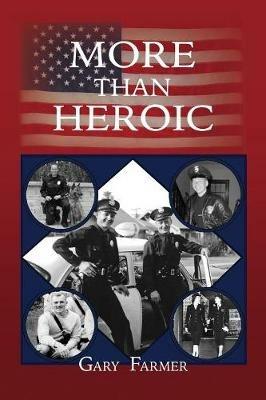 More Than Heroic: The Spoken Words of Those Who Served With The Los Angeles Police Department - Gary Farmer - cover