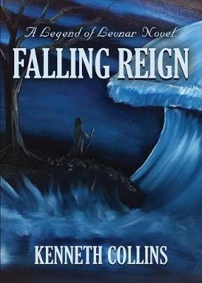 Falling Reign: A Legend of Levnar Novel - Kenneth Collins - cover