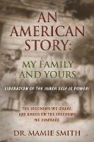 An American Story: MY FAMILY AND YOURS - Liberation of the Inner Self is Power