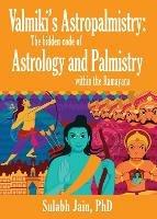 Valmiki's Astropalmistry: The Hidden Code of Astrology and Palmistry within the Ramayana - Sulabh Jain - cover