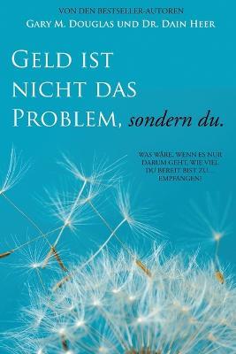 Geld ist nicht das Problem, sondern du - Money Isn't the Problem German - Gary M Douglas,Dain Heer - cover