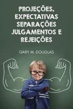 Projeções, Expectativas, Separações, Julgamentos e Rejeições (Portuguese)