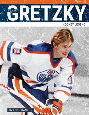 Wayne Gretzky: Hockey Legend - Luke Hanlon - cover