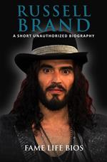 Russell Brand A Short Unauthorized Biography