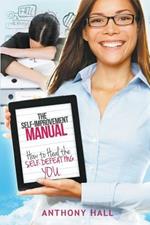 The Self-Improvement Manual: How to Heal the Self-Defeating You