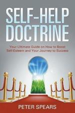 Self-Help Doctrine: Your Ultimate Guide on How to Boost Self-Esteem and Your Journey to Success