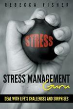 Stress Management Guru: Deal with Life's Challenges and Surprises