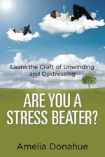 Are You a Stress Beater?: Learn the Craft of Unwinding and Destressing