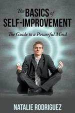 The Basics of Self-Improvement: The Guide to a Powerful Mind