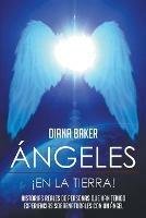 Angeles En La Tierra: Historias reales de personas que han tenido experiencias sobrenaturales con un angel