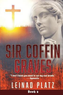 Sir Coffin Graves Book 2: "I Don't Think You Want to See My Real Wrath." - - Dymortis - Leinad Platz - cover