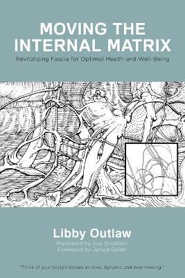 Moving the Internal Matrix: Revitalizing Fascia for Optimal Health and Well-Being - Libby Outlaw - cover
