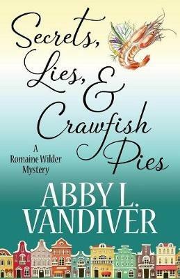Secrets, Lies, & Crawfish Pies - Abby L VanDiver - cover