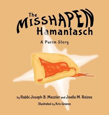 The Misshapen Hamantasch: A Purim Story - Joseph B Meszler,Joelle M Reizes - cover