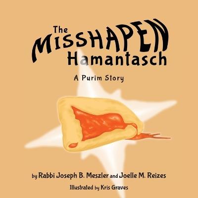 The Misshapen Hamantasch: A Purim Story - Joseph B Meszler,Joelle M Reizes - cover