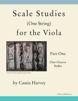 Scale Studies (One String) for the Viola, Part One: One-Octave Scales - Cassia Harvey,Myanna Harvey - cover