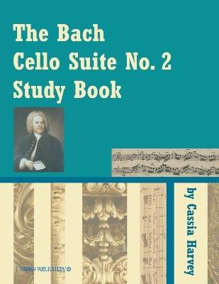 The Bach Cello Suite No. 2 Study Book - Cassia Harvey - cover
