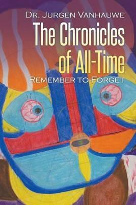 The Chronicles of All-Time: Remember to Forget - Jurgen Vanhauwe - cover