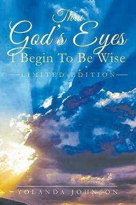 Thru God's Eyes I Begin To Be Wise - Yolanda Johnson - cover