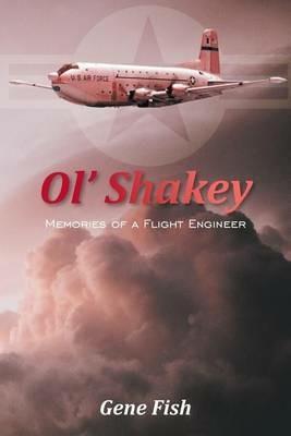 Ol' Shakey: Memories of a Flight Engineer - Gene Fish - cover