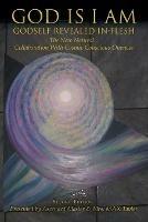 God Is I Am: GODSELF REVEALED IN_FLESH The New Natural... Collaboration With Cosmic Conscious Oneness Second Edition - Master & Max Taylor - cover