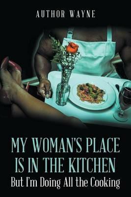 My Woman's Place is in the Kitchen - Author Wayne - cover