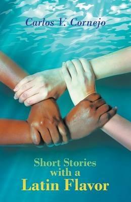 Short Stories with a Latin Flavor - Carlos Cornejo - cover