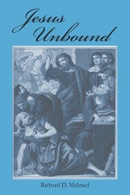 Jesus Unbound - Richard D Malmed - cover