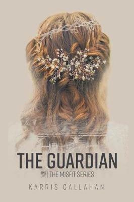 The Guardian: Book One The Misfit Series - Karris Callahan - cover
