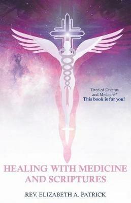 Healing with Medicine and Scriptures - Elizabeth A Patrick - cover